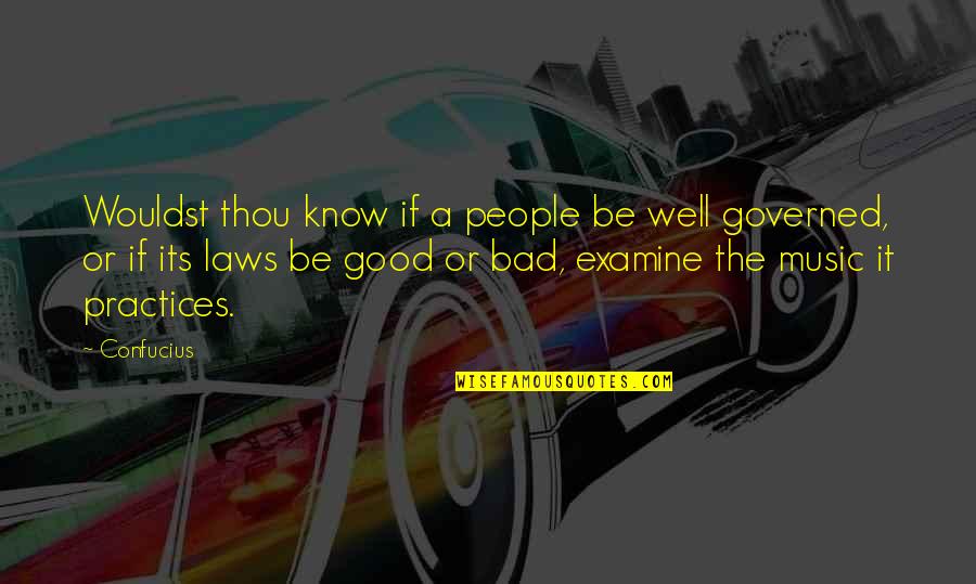 The Practice Of Law Quotes By Confucius: Wouldst thou know if a people be well