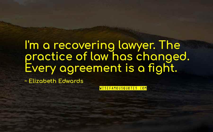 The Practice Of Law Quotes By Elizabeth Edwards: I'm a recovering lawyer. The practice of law