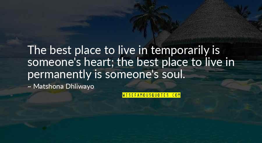 The Preamble Quotes By Matshona Dhliwayo: The best place to live in temporarily is