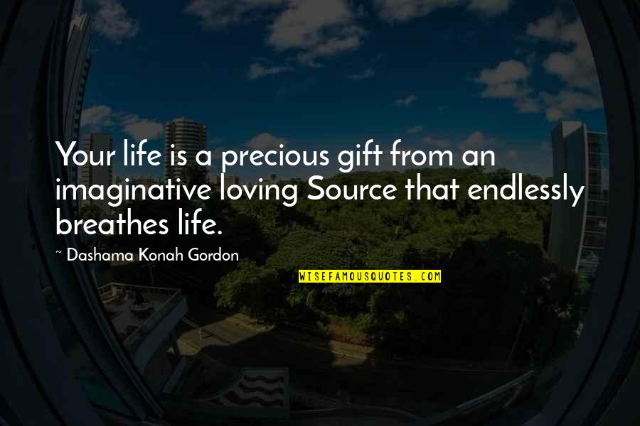 The Precious Gift Of Life Quotes By Dashama Konah Gordon: Your life is a precious gift from an