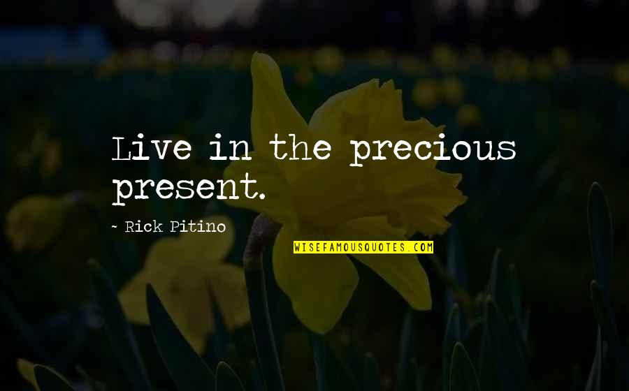 The Precious Present Quotes By Rick Pitino: Live in the precious present. The Precious Present Quotes By Rick Pitino: Live in the precious present.