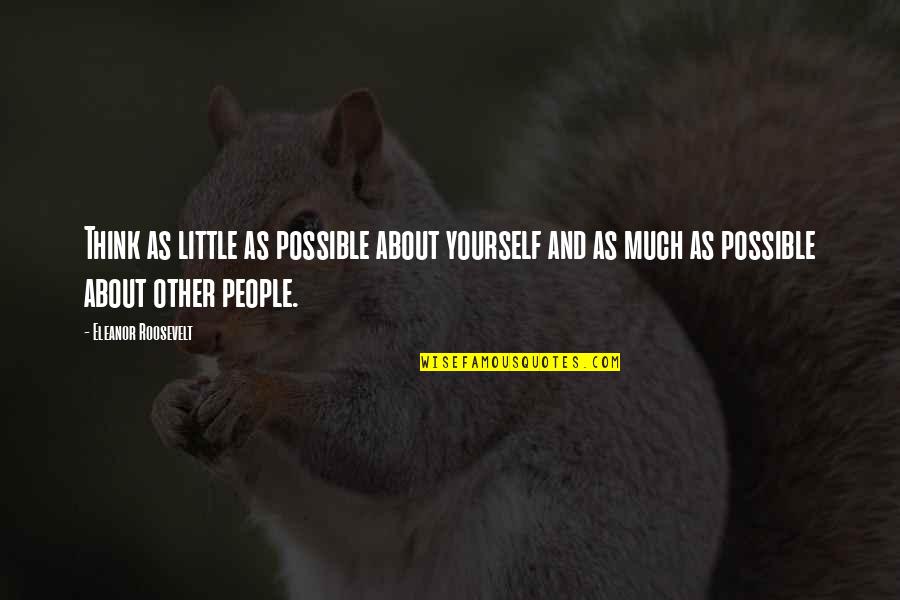 The Predator 2018 Quotes By Eleanor Roosevelt: Think as little as possible about yourself and