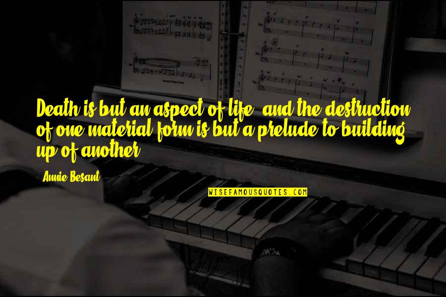 The Prelude Best Quotes By Annie Besant: Death is but an aspect of life, and The Prelude Best Quotes By Annie Besant: Death is but an aspect of life, and