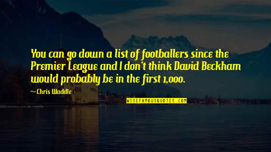 The Premier League Quotes By Chris Waddle: You can go down a list of footballers