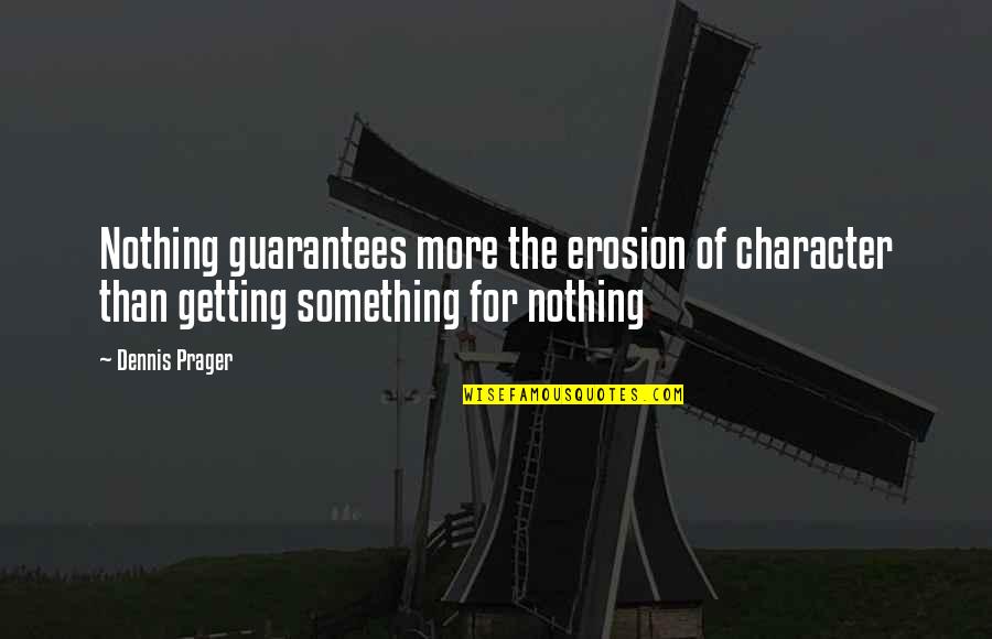 The Premier League Quotes By Dennis Prager: Nothing guarantees more the erosion of character than