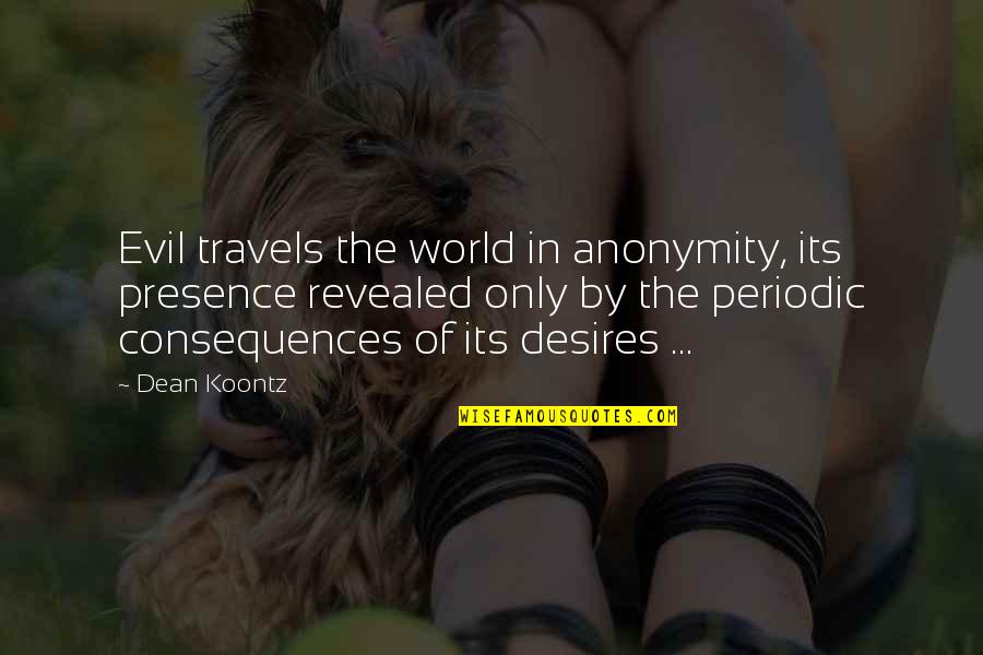 The Presence Of Evil Quotes By Dean Koontz: Evil travels the world in anonymity, its presence