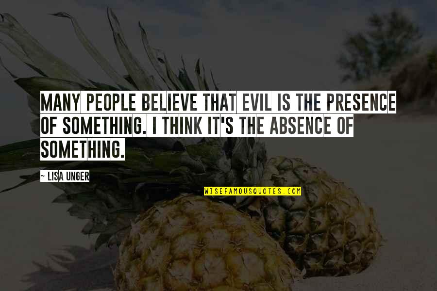 The Presence Of Evil Quotes By Lisa Unger: Many people believe that evil is the presence