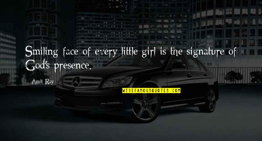 The Presence Of God Quotes By Amit Ray: Smiling face of every little girl is the