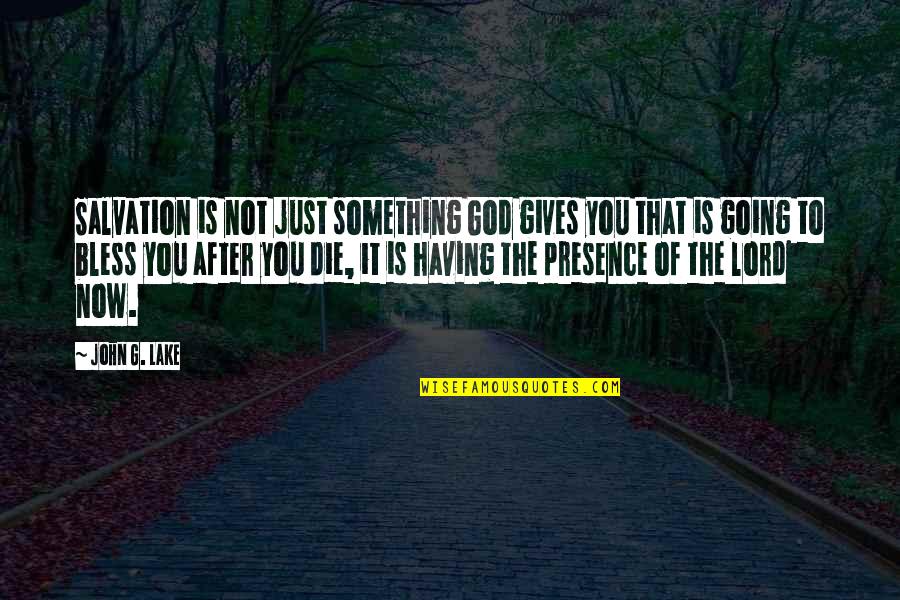 The Presence Of God Quotes By John G. Lake: Salvation is not just something God gives you
