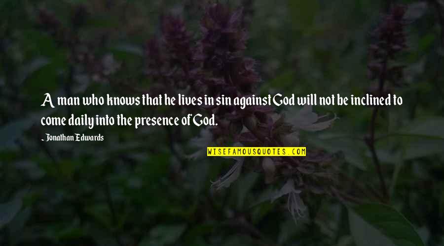 The Presence Of God Quotes By Jonathan Edwards: A man who knows that he lives in