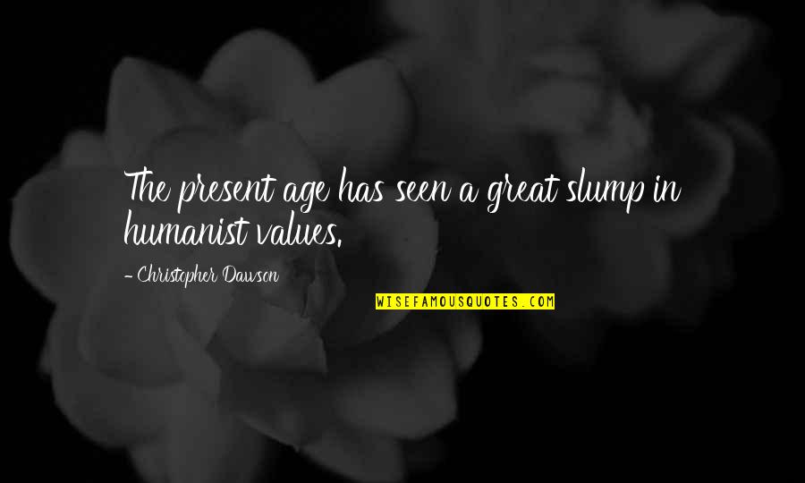 The Present Age Quotes By Christopher Dawson: The present age has seen a great slump The Present Age Quotes By Christopher Dawson: The present age has seen a great slump