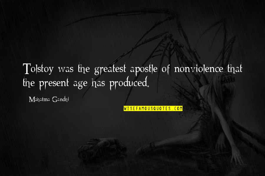 The Present Age Quotes By Mahatma Gandhi: Tolstoy was the greatest apostle of nonviolence that