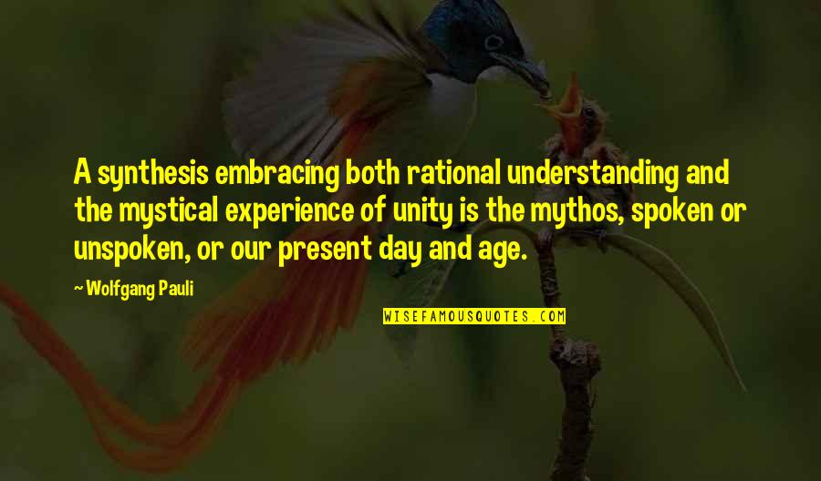 The Present Age Quotes By Wolfgang Pauli: A synthesis embracing both rational understanding and the