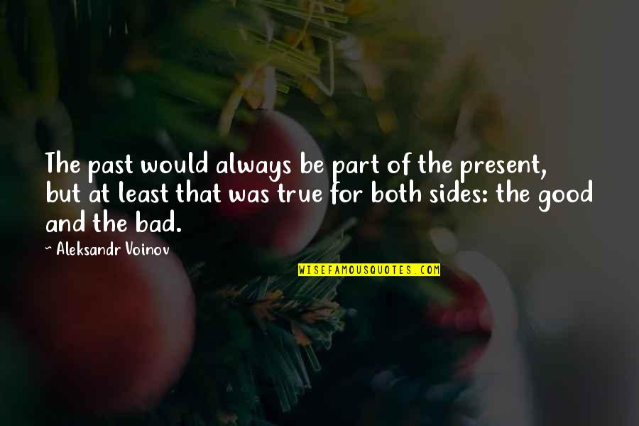 The Present And Past Quotes By Aleksandr Voinov: The past would always be part of the