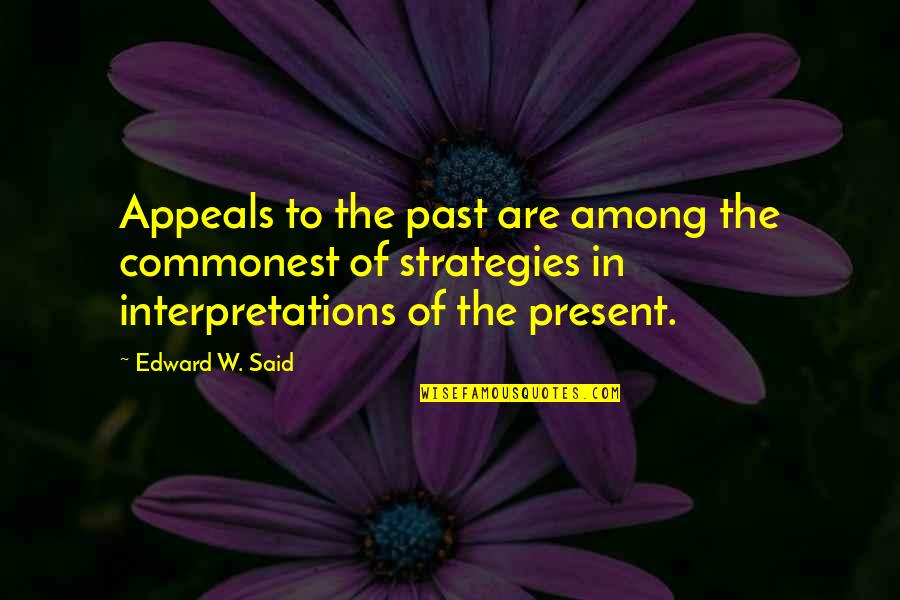 The Present And Past Quotes By Edward W. Said: Appeals to the past are among the commonest