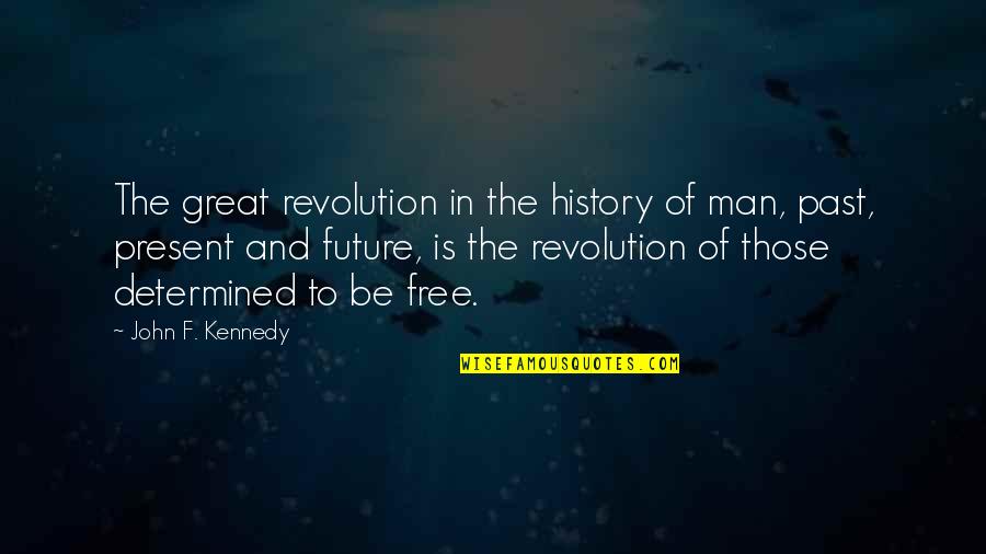 The Present And Past Quotes By John F. Kennedy: The great revolution in the history of man,