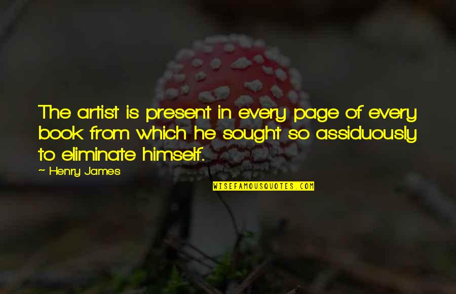 The Present Book Quotes By Henry James: The artist is present in every page of The Present Book Quotes By Henry James: The artist is present in every page of