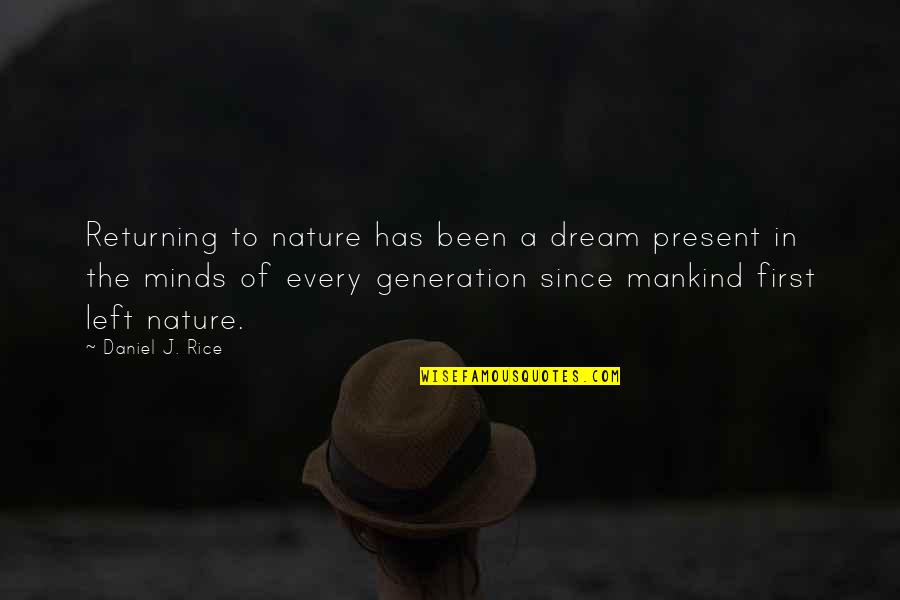 The Present Generation Quotes By Daniel J. Rice: Returning to nature has been a dream present