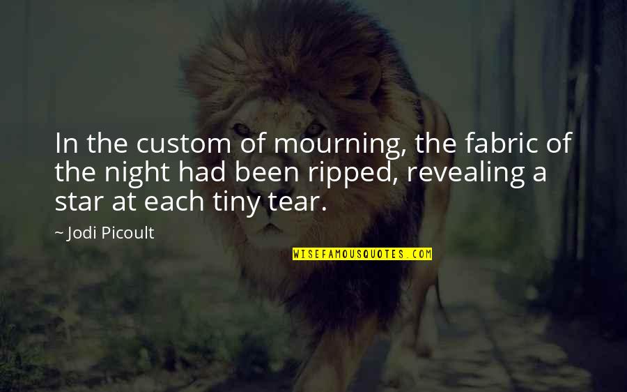 The Present Generation Quotes By Jodi Picoult: In the custom of mourning, the fabric of