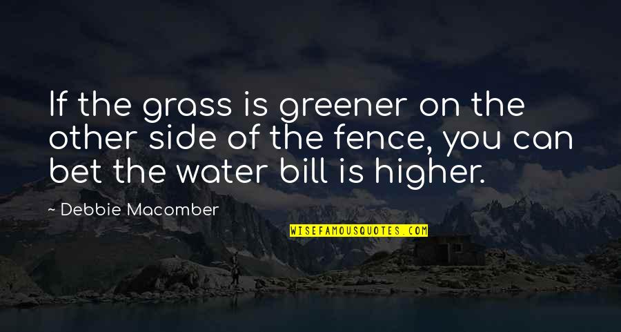 The Presets Quotes By Debbie Macomber: If the grass is greener on the other The Presets Quotes By Debbie Macomber: If the grass is greener on the other