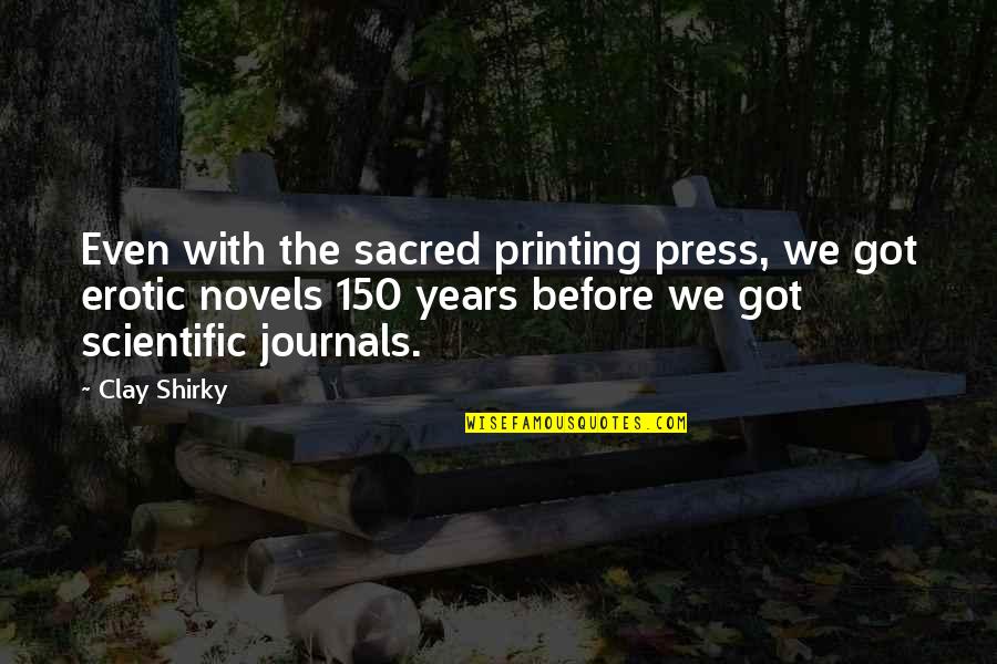 The Press Quotes By Clay Shirky: Even with the sacred printing press, we got