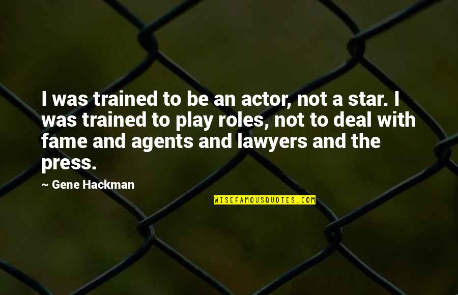 The Press Quotes By Gene Hackman: I was trained to be an actor, not
