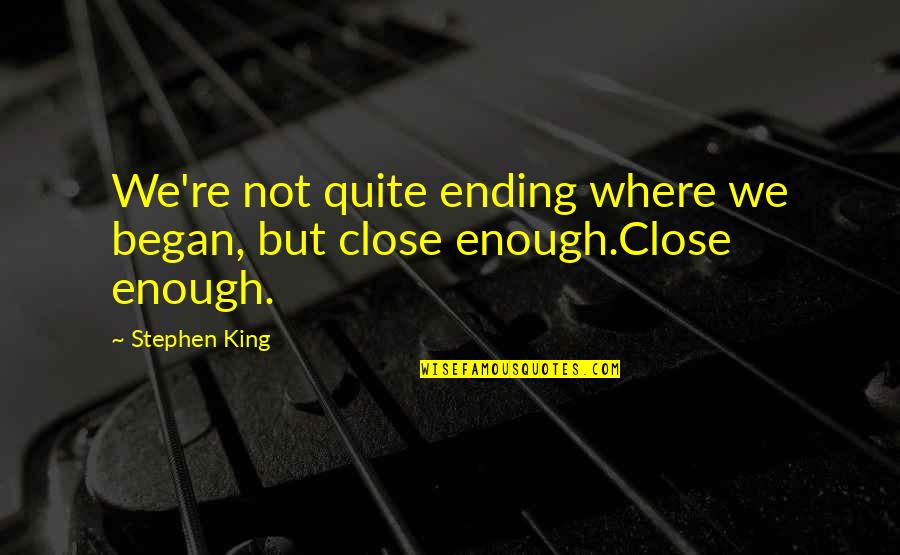The Pressures Of Society Quotes By Stephen King: We're not quite ending where we began, but