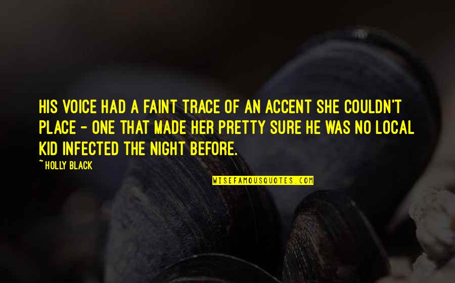 The Pretty Girl Quotes By Holly Black: His voice had a faint trace of an