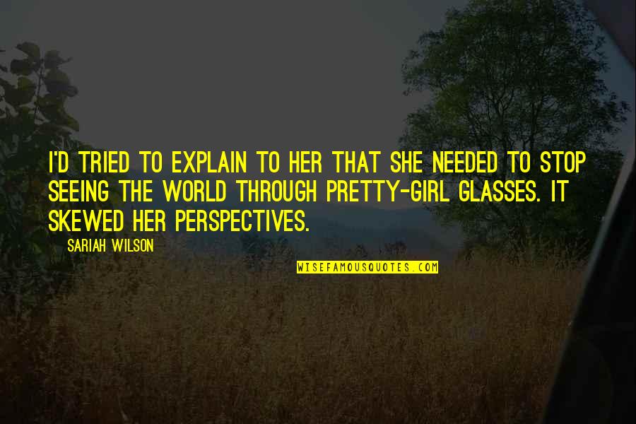 The Pretty Girl Quotes By Sariah Wilson: I'd tried to explain to her that she
