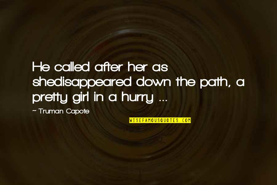 The Pretty Girl Quotes By Truman Capote: He called after her as shedisappeared down the