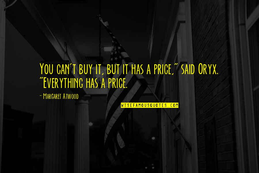 The Price Of Everything Quotes By Margaret Atwood: You can't buy it, but it has a