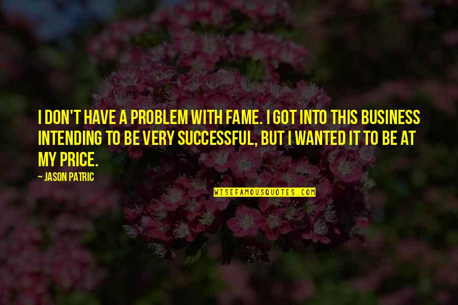 The Price Of Fame Quotes By Jason Patric: I don't have a problem with fame. I