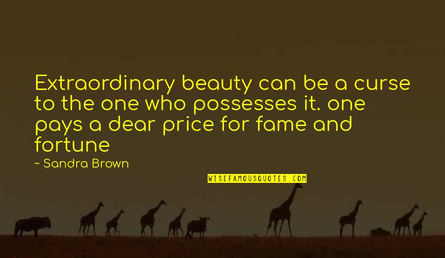 The Price Of Fame Quotes By Sandra Brown: Extraordinary beauty can be a curse to the