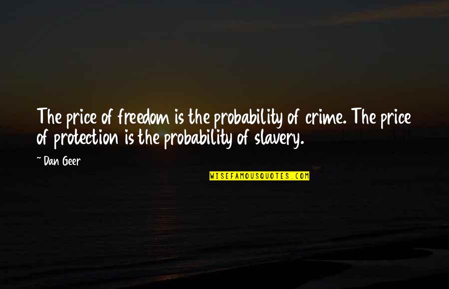 The Price Of Freedom Quotes By Dan Geer: The price of freedom is the probability of The Price Of Freedom Quotes By Dan Geer: The price of freedom is the probability of
