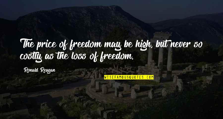 The Price Of Freedom Quotes By Ronald Reagan: The price of freedom may be high, but