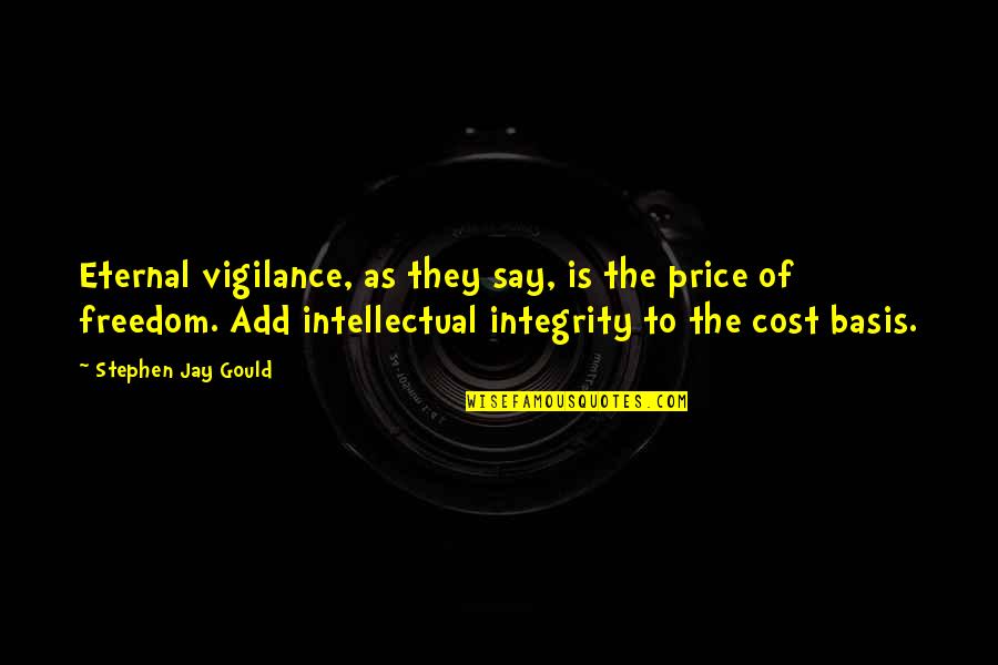The Price Of Freedom Quotes By Stephen Jay Gould: Eternal vigilance, as they say, is the price The Price Of Freedom Quotes By Stephen Jay Gould: Eternal vigilance, as they say, is the price