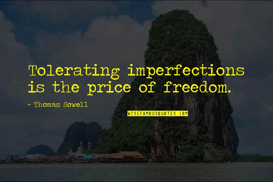 The Price Of Freedom Quotes By Thomas Sowell: Tolerating imperfections is the price of freedom. The Price Of Freedom Quotes By Thomas Sowell: Tolerating imperfections is the price of freedom.