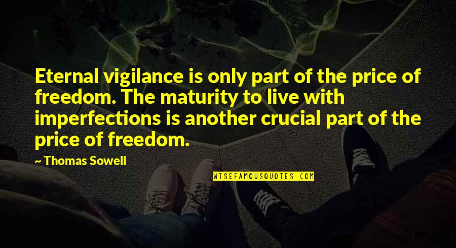 The Price Of Freedom Quotes By Thomas Sowell: Eternal vigilance is only part of the price The Price Of Freedom Quotes By Thomas Sowell: Eternal vigilance is only part of the price