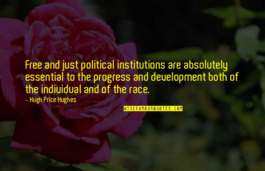 The Price Of Progress Quotes By Hugh Price Hughes: Free and just political institutions are absolutely essential