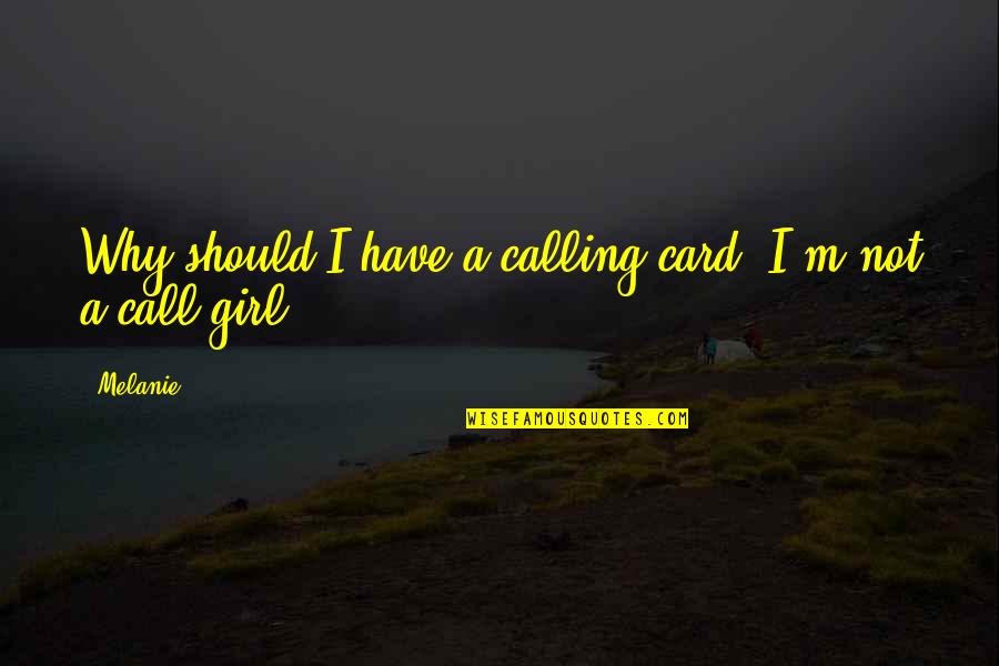 The Price Of Progress Quotes By Melanie: Why should I have a calling card? I'm