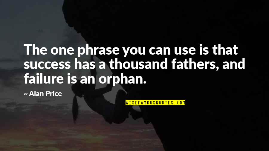 The Price Of Success Quotes By Alan Price: The one phrase you can use is that The Price Of Success Quotes By Alan Price: The one phrase you can use is that