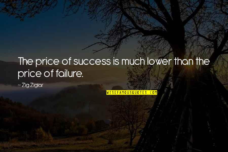 The Price Of Success Quotes By Zig Ziglar: The price of success is much lower than