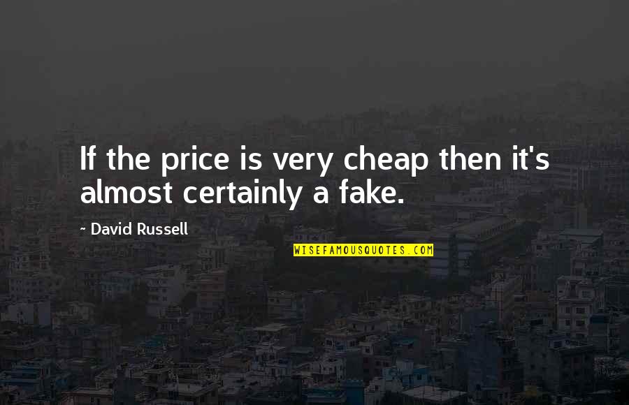 The Price Quotes By David Russell: If the price is very cheap then it's