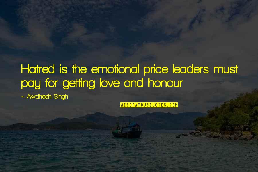 The Price We Pay For Love Quotes By Awdhesh Singh: Hatred is the emotional price leaders must pay