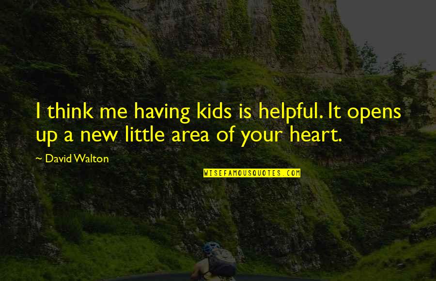 The Price We Pay For Love Quotes By David Walton: I think me having kids is helpful. It