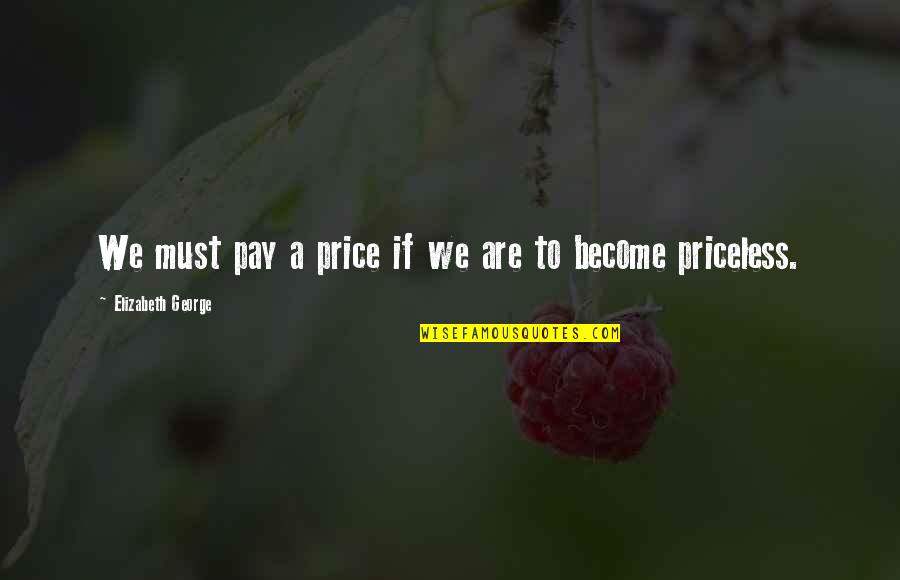 The Price We Pay For Love Quotes By Elizabeth George: We must pay a price if we are