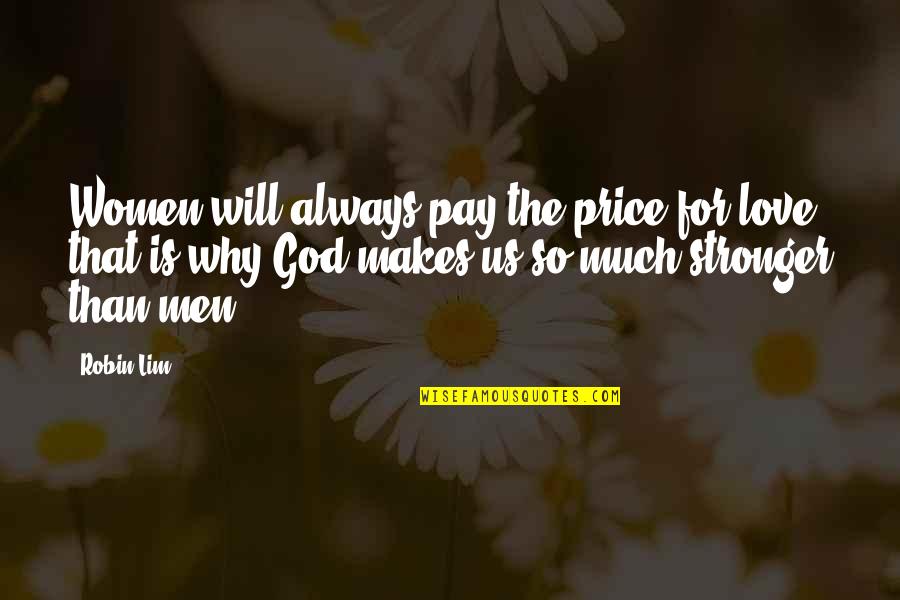 The Price We Pay For Love Quotes By Robin Lim: Women will always pay the price for love,
