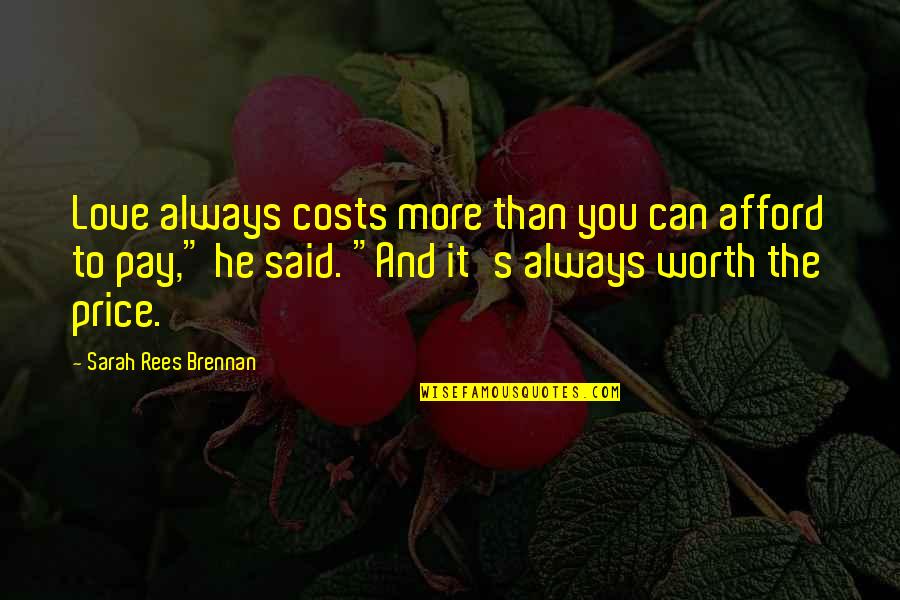 The Price We Pay For Love Quotes By Sarah Rees Brennan: Love always costs more than you can afford