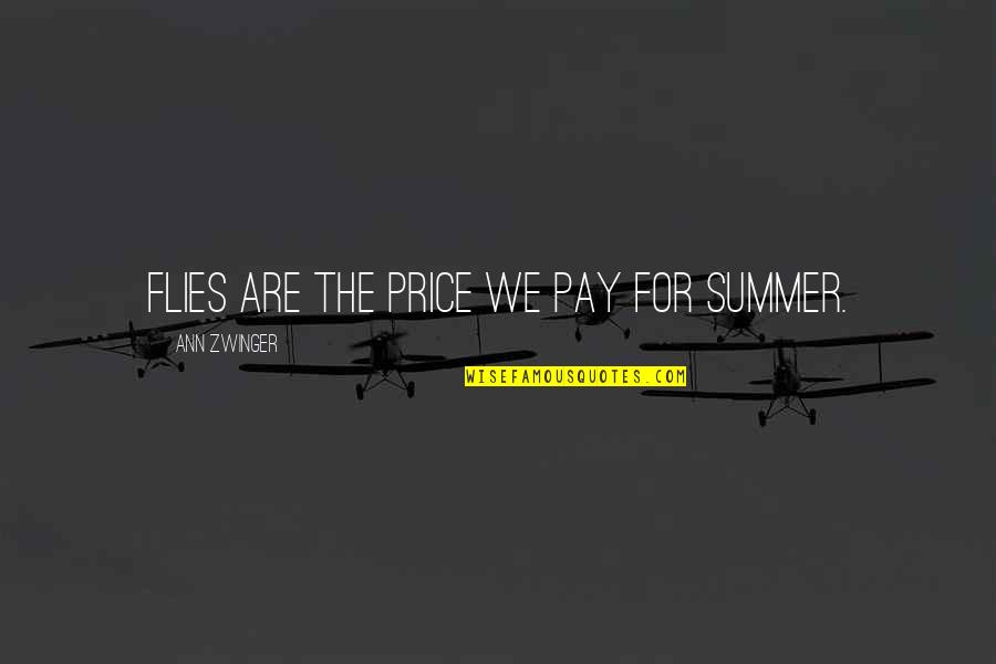 The Price We Pay Quotes By Ann Zwinger: Flies are the price we pay for summer.