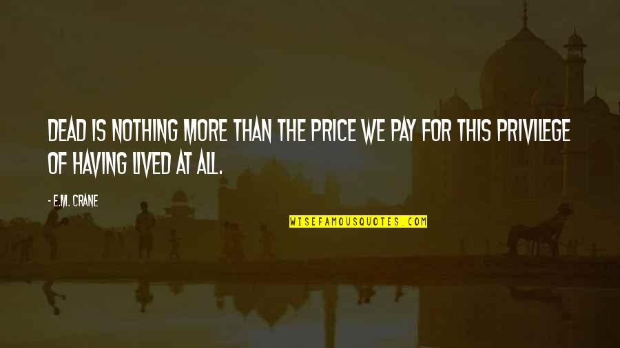 The Price We Pay Quotes By E.M. Crane: Dead is nothing more than the price we